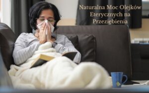 Naturalna Moc Olejków Eterycznych na Przeziębienia